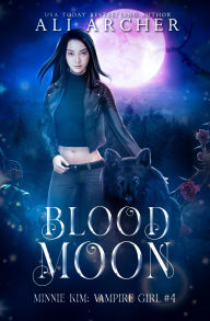 Title: Blood Moon (Minnie Kim: Vampire Girl, #4), Author: Ali Archer