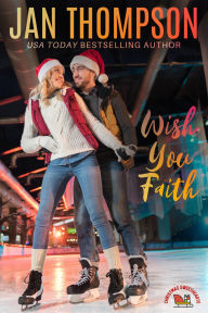 Title: Wish You Faith (Christmas Sweethearts, #1), Author: Jan Thompson