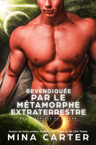 Title: Revendiquée par le Métamorphe Extraterrestre (Les Guerriers de Lathar, #14), Author: Mina Carter