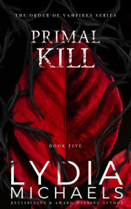 Title: Primal Kill (The Order of Vampires, #5), Author: Lydia Michaels