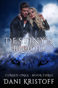 Title: Destiny's Blood (Cursed Ones, #3), Author: Dani Kristoff