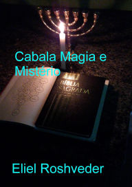 Title: Cabala Magia e Mistério (Cabala e Meditação, #19), Author: Eliel Roshveder