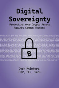 Title: Digital Sovereignty: Protecting Your Crypto Assets Against Common Threats, Author: Josh McIntyre