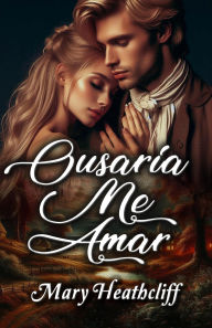 Title: Ousaria Me Amar, Author: Mary Heathcliff