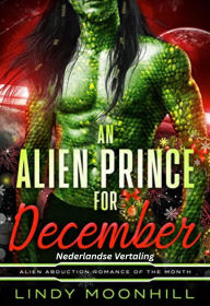 Title: An Alien Prince for December: Een Alien Prins voor December (Alien Romances van de Maand, #1), Author: Lindy Moonhill