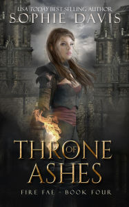 Title: Throne of Ashes (Fire Fae, #4), Author: Sophie Davis
