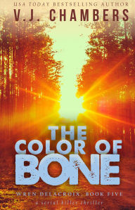 Title: The Color of Bone (Wren Delacroix, #5), Author: V. J. Chambers