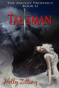Title: Talisman (The Amulet Prophecy, #2), Author: Holly Zitting