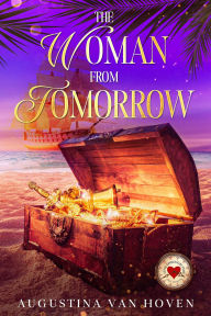 Title: The Woman from Tomorrow (Love Through Time), Author: Augustina Van Hoven