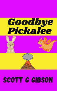 Title: Goodbye Pickalee (Pickalee The Pixie Detective, #8), Author: Scott G. Gibson