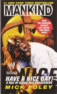 Title: Have A Nice Day: A Tale of Blood and Sweatsocks, Author: Mick Foley