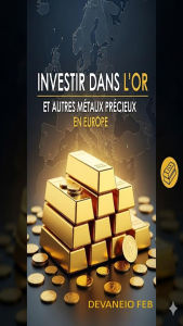 Title: Investir dans l'Or et Autres Métaux Précieux en Europe, Author: Devaneio FEB