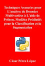 Techniques Avancées pour L'analyse de Données Multivariées à L'aide de Python. Modèles Prédictifs pour la Classification et la Segmentation