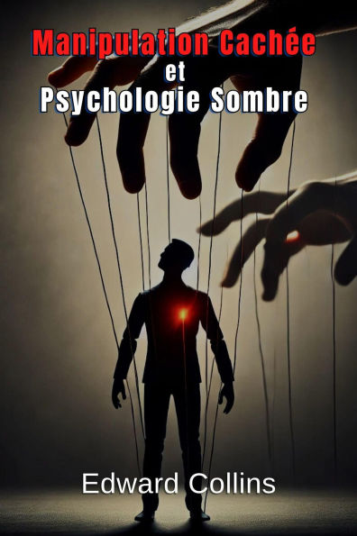 Manipulation Cachée et Psychologie Sombre : Techniques Interdites pour Influencer la Vie Quotidienne