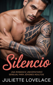 Title: Silencio: Una Romance Universitario Sensual para Jóvenes Adultos, Author: Juliette Lovelace