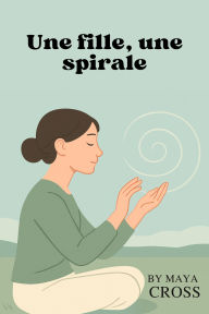 Title: Une fille, une spirale, Author: Maya Cross