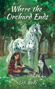 Title: Where the Orchard Ends, Author: Sefi Wells
