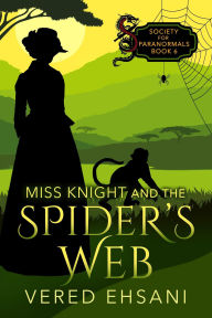 Title: Miss Knight and the Spider's Web (Society for Paranormals, #6), Author: Vered Ehsani