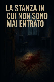 Title: La stanza in cui non sono mai entrato, Author: MS