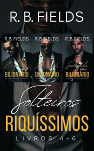 Title: Solteiros Riquíssimos: Livros 4-6, Author: R. B. Fields