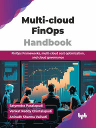 Title: Multi-cloud FinOps Handbook: FinOps Frameworks, Multi-cloud Cost Optimization, and Cloud Governance, Author: Satyendra Pasalapudi