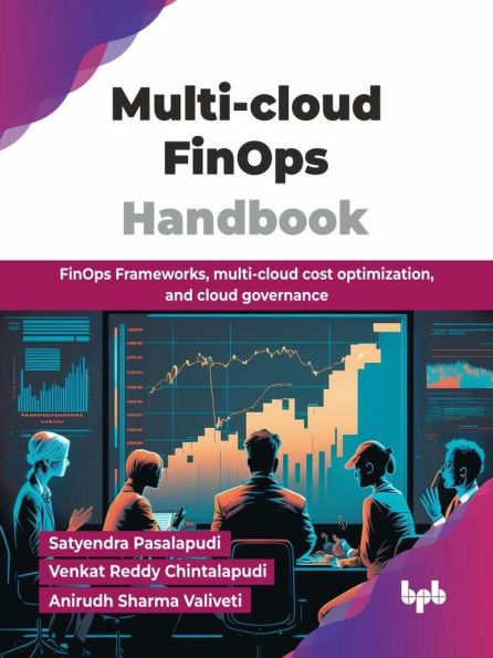 Multi-cloud FinOps Handbook: FinOps Frameworks, Multi-cloud Cost Optimization, and Cloud Governance