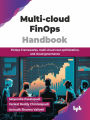 Multi-cloud FinOps Handbook: FinOps Frameworks, Multi-cloud Cost Optimization, and Cloud Governance