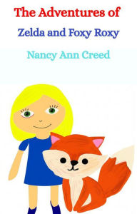 Title: The Adventures of Zelda and Foxy Roxy (The Creeds, #1), Author: Nancy Ann Creed