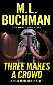 Title: Three Makes a Crowd (These Three Women, #1), Author: M. L. Buchman