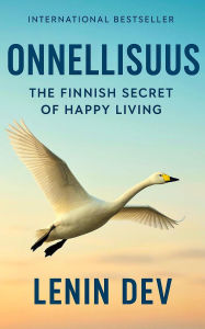 Title: Onnellisuus: The Finnish Secret of Happy Living, Author: Lenin Dev