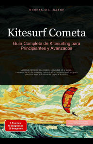 Title: Kitesurf Cometa: Guía Completa de Kitesurfing para Principiantes y Avanzados, Author: Boreas Es. M. L. Saage