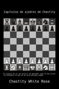 Title: Capítulos de ajedrez de Chastity (Chastity's Chess Challenge, #1), Author: Chastity White Rose