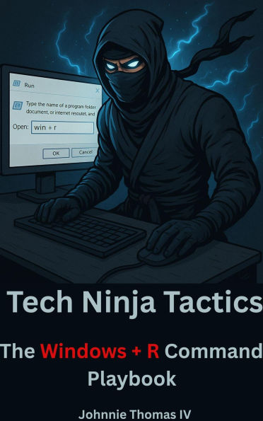 Tech Ninja Tactics The Windows + R Command Playbook