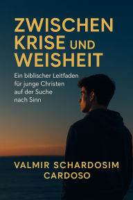 Title: Zwischen Krise und Weisheit, Author: Valmir Schardosim Cardoso