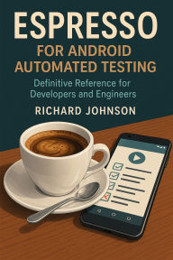 Title: Espresso for Android Automated Testing: Definitive Reference for Developers and Engineers, Author: Richard Johnson