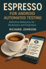 Espresso for Android Automated Testing: Definitive Reference for Developers and Engineers