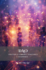 Title: DAO: Structure Is Community, Structure Is Governance, Author: Nicole Lau