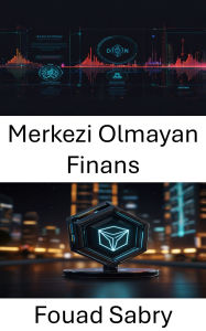 Title: Merkezi Olmayan Finans: Blockchain Inovasyonuyla Küresel Islemleri Güçlendirmek, Author: Fouad Sabry