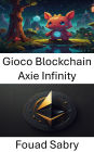 Gioco Blockchain Axie Infinity: Collezionabili digitali e innovazione del gameplay secondo lo standard ERC721