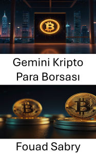Title: Gemini Kripto Para Borsasi: Dijital Varliklar ve Blockchain Teknolojisinin Kesisimini Anlamak, Author: Fouad Sabry