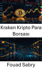 Kraken Kripto Para Borsasi: En Güvenilir Blockchain Platformlarindan Birinin Arkasindaki Dijital Gücün Kodunu Çözmek