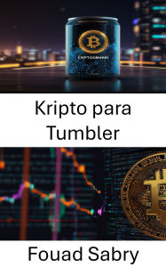 Title: Kripto para Tumbler: Dijital Para Sistemlerinde Anonimlik Mekanizmalari ve Ekonomik Etkileri, Author: Fouad Sabry