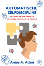 Automatische Zelfdiscipline: De Kunst Om Een Krachtig Onderbewustzijn Op Te Bouwen