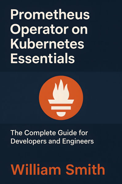Prometheus Operator on Kubernetes Essentials: The Complete Guide for Developers and Engineers
