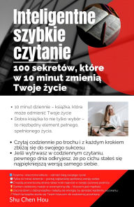 Title: Inteligentne szybkie czytanie: 100 sekretów, które w 10 minut zmienia Twoje zycie, Author: Shu Chen Hou
