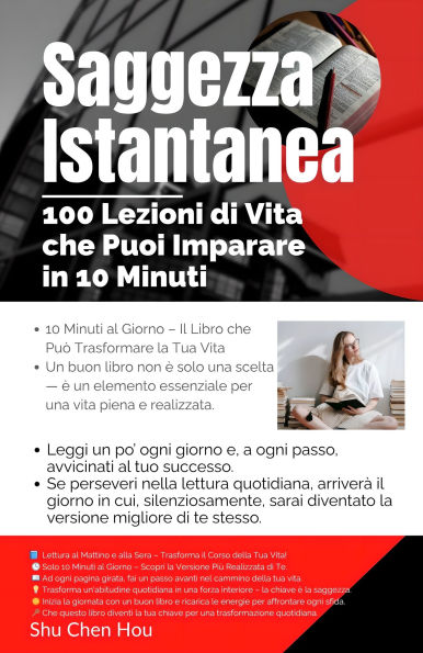 Saggezza Istantanea: 100 Lezioni di Vita che Puoi Imparare in 10 Minuti