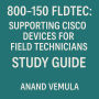 800-150 FLDTEC: Supporting Cisco Devices for Field Technicians Study Guide