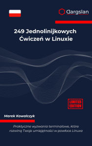 Title: 249 Jednolinijkowych Cwiczen w Linuxie: Praktyczne wyzwania terminalowe, które rozwina Twoje umiejetnosci w powloce Linuxa, Author: Dargslan