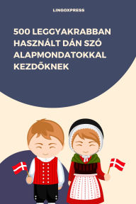 Title: 500 Leggyakrabban Használt Dán Szó Alapmondatokkal Kezdoknek, Author: lingoXpress