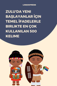 Title: Zulu'da Yeni Baslayanlar Için Temel Ifadelerle Birlikte En Çok Kullanilan 500 Kelime, Author: lingoXpress